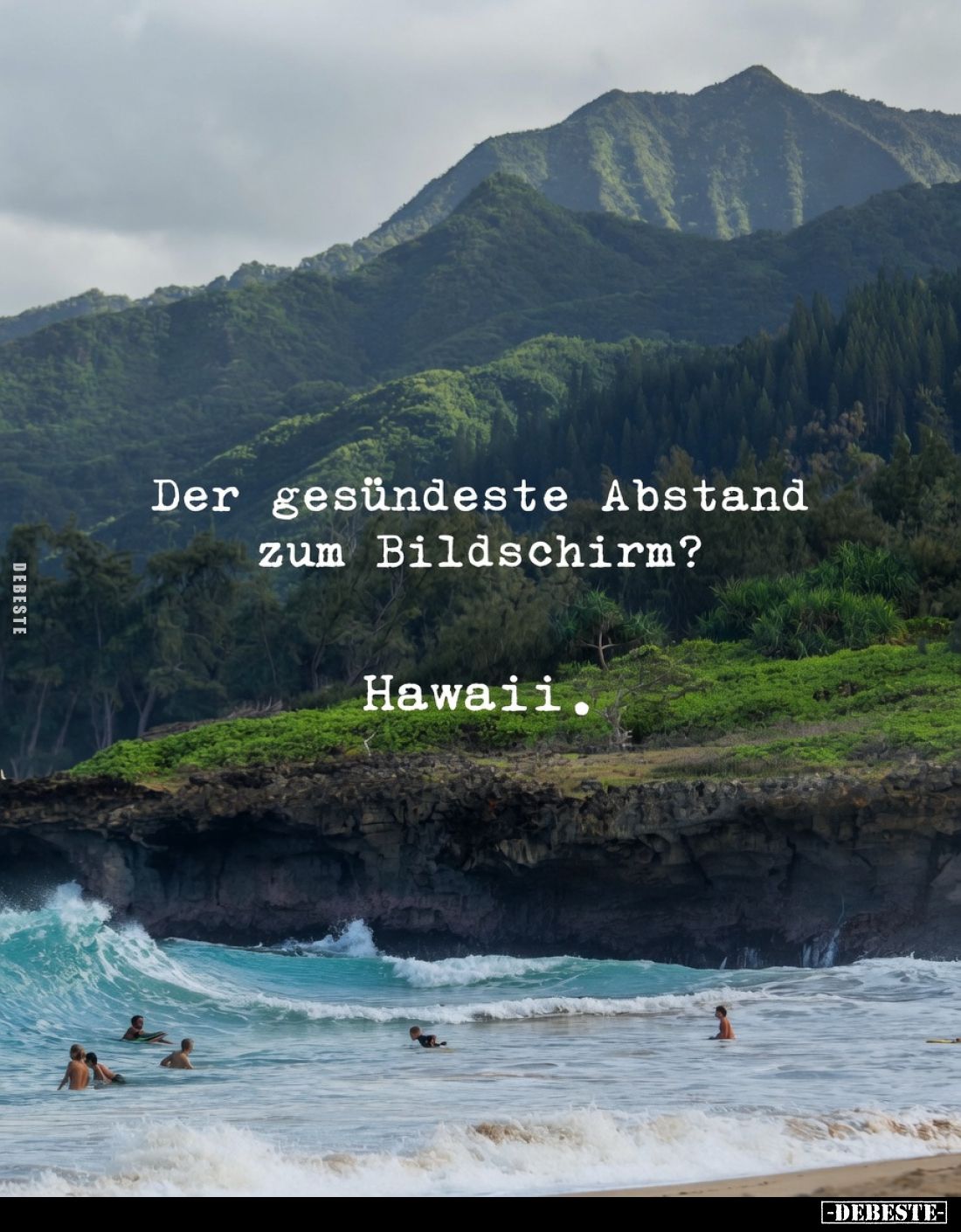 Der gesündeste Abstand zum Bildschirm?
Hawaii.