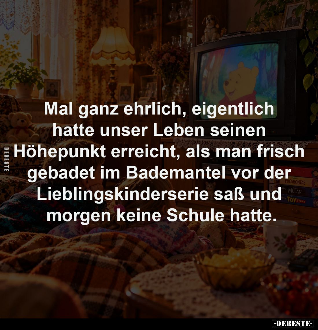 Mal ganz ehrlich, eigentlich hatte 
unser Leben seinen Höhepunkt erreicht, 
als man frisch gebadet im Bademantel 
vor der ...