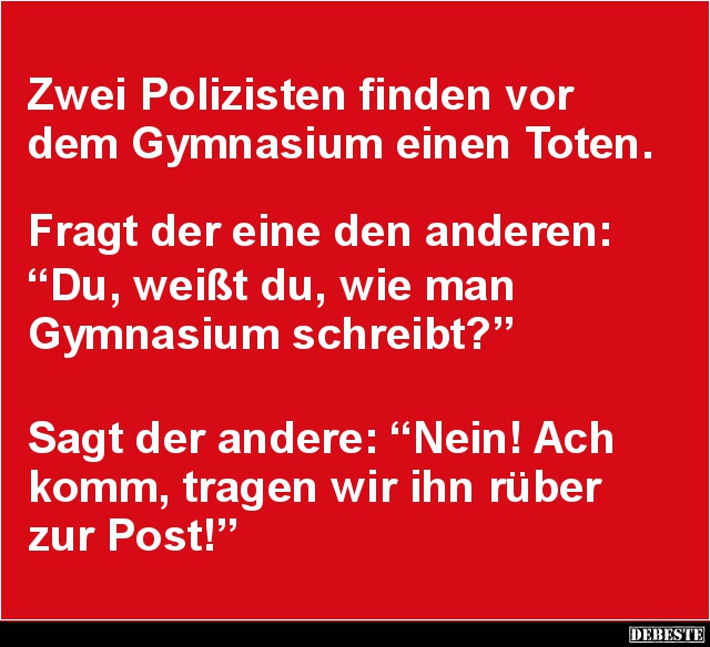 Zwei Polizisten finden vor dem Gymnasium einen Toten.. - Lustige Bilder | DEBESTE.de