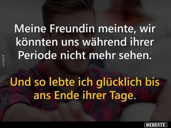 Meine Freundin meinte, wir könnten uns während ihrer..