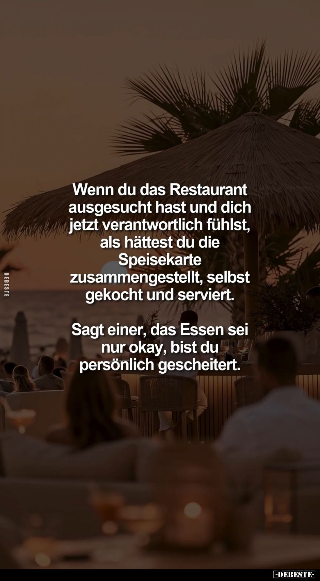 Wenn du das Restaurant ausgesucht hast und dich jetzt verantwortlich fühlst, als hättest du die Speisekarte zusammengestellt,...