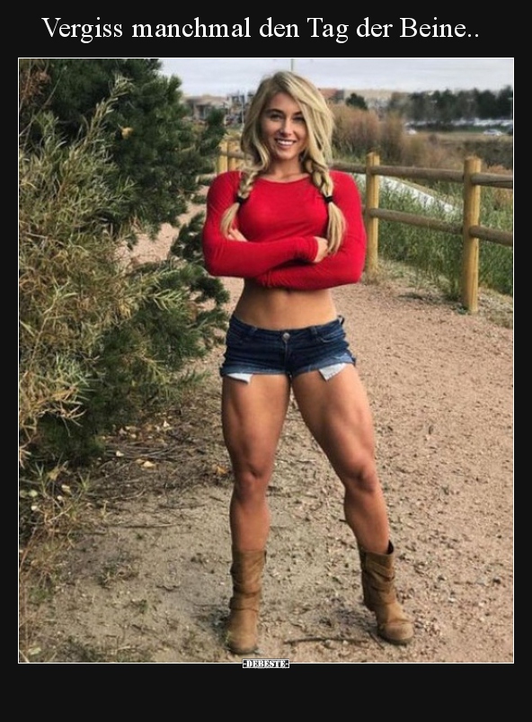 Vergiss manchmal den Tag der Beine..