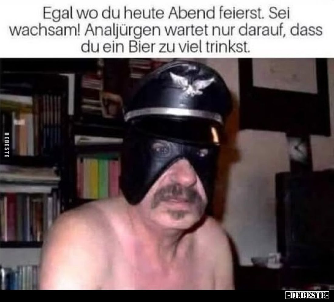 Egal wo du heute Abend feierst. Sei wachsam!.. - Lustige Bilder | DEBESTE.de