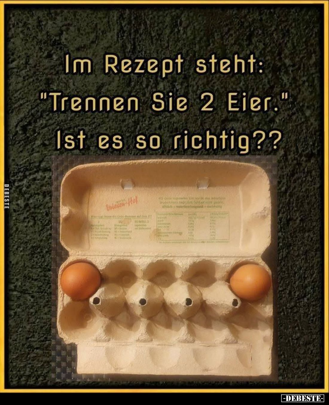 Im Rezept steht: "Trennen Sie 2 Eier."
Ist es so richtig??