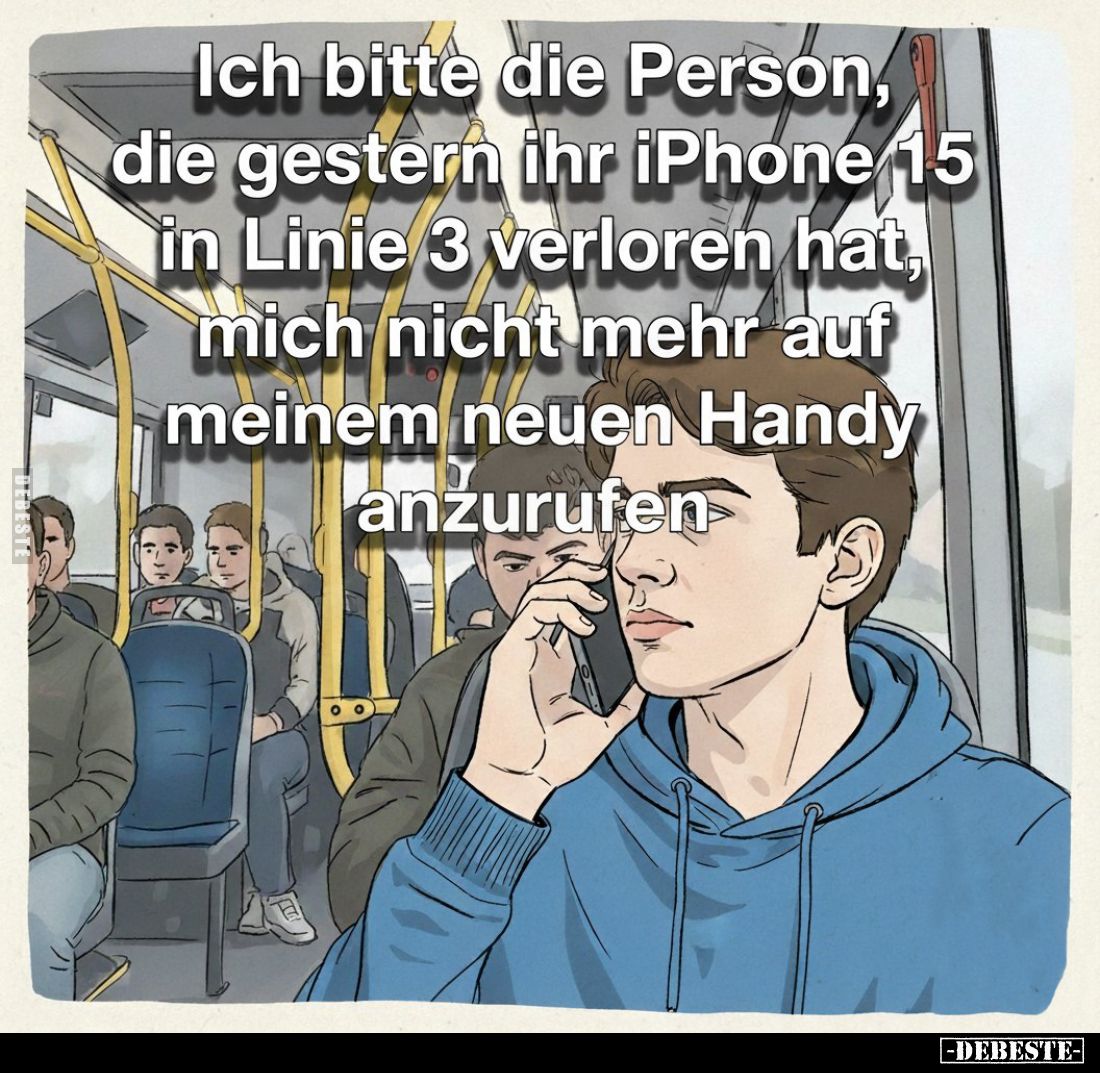 Ich bitte die Person, die gestern ihr iPhone 15 in Linie 3 verloren hat, mich nicht mehr auf meinem neuen Handy anzurufen