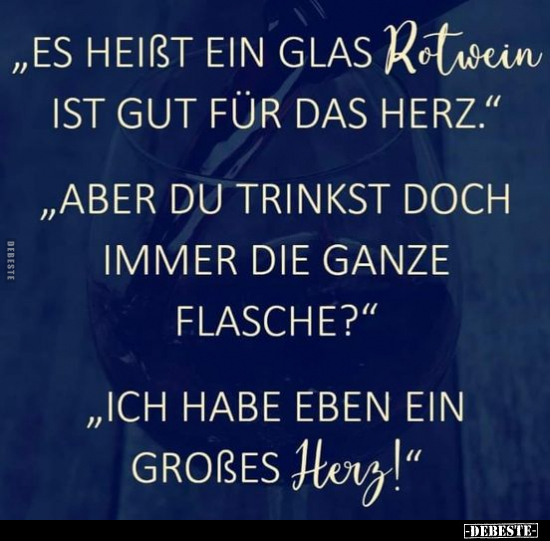 "Es heißt ein Glas Rotwein ist gut für das Herz.".. - Lustige Bilder | DEBESTE.de
