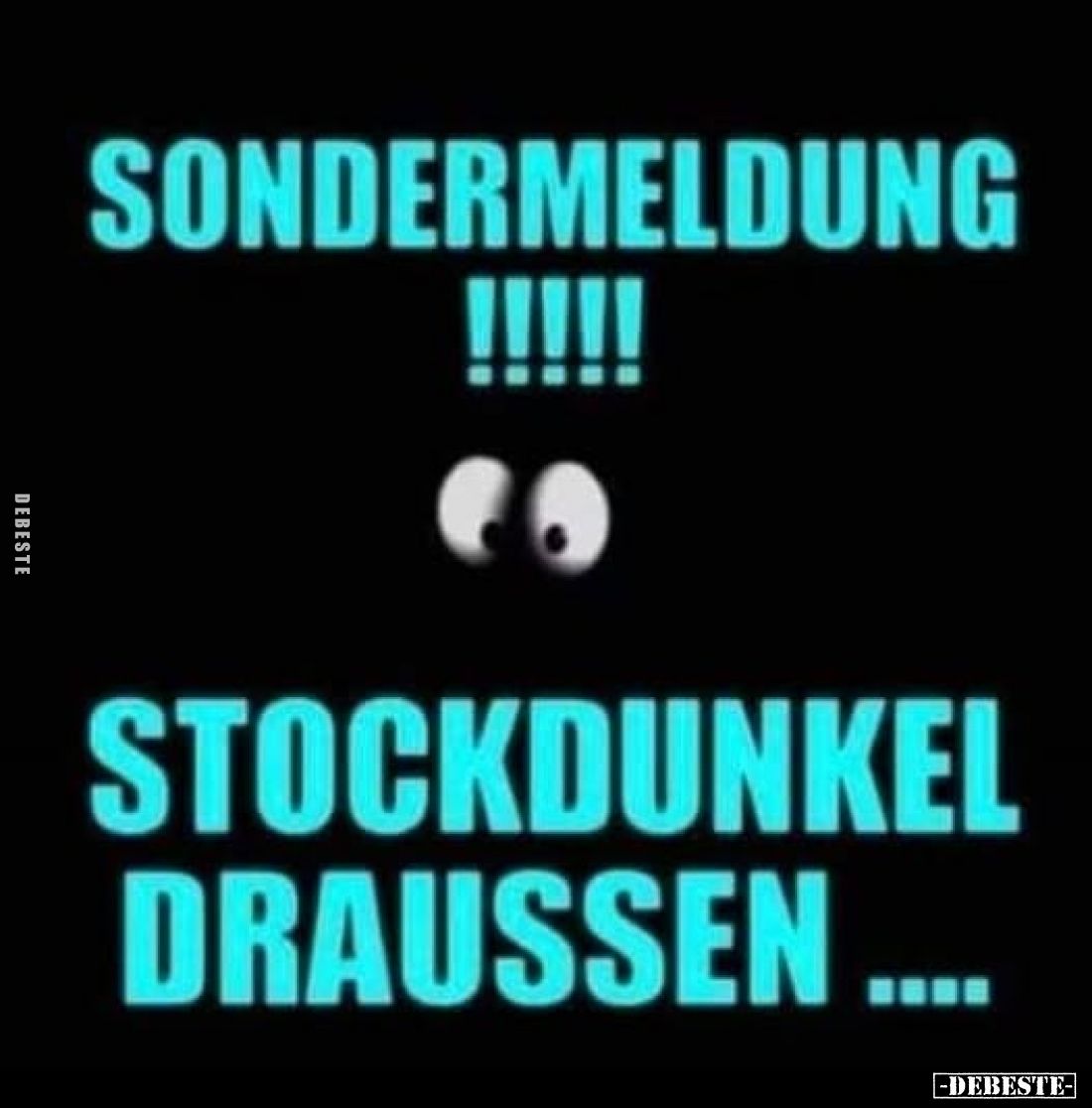 Sondermeldung !!!!!!
Stockdunkel draussen ....