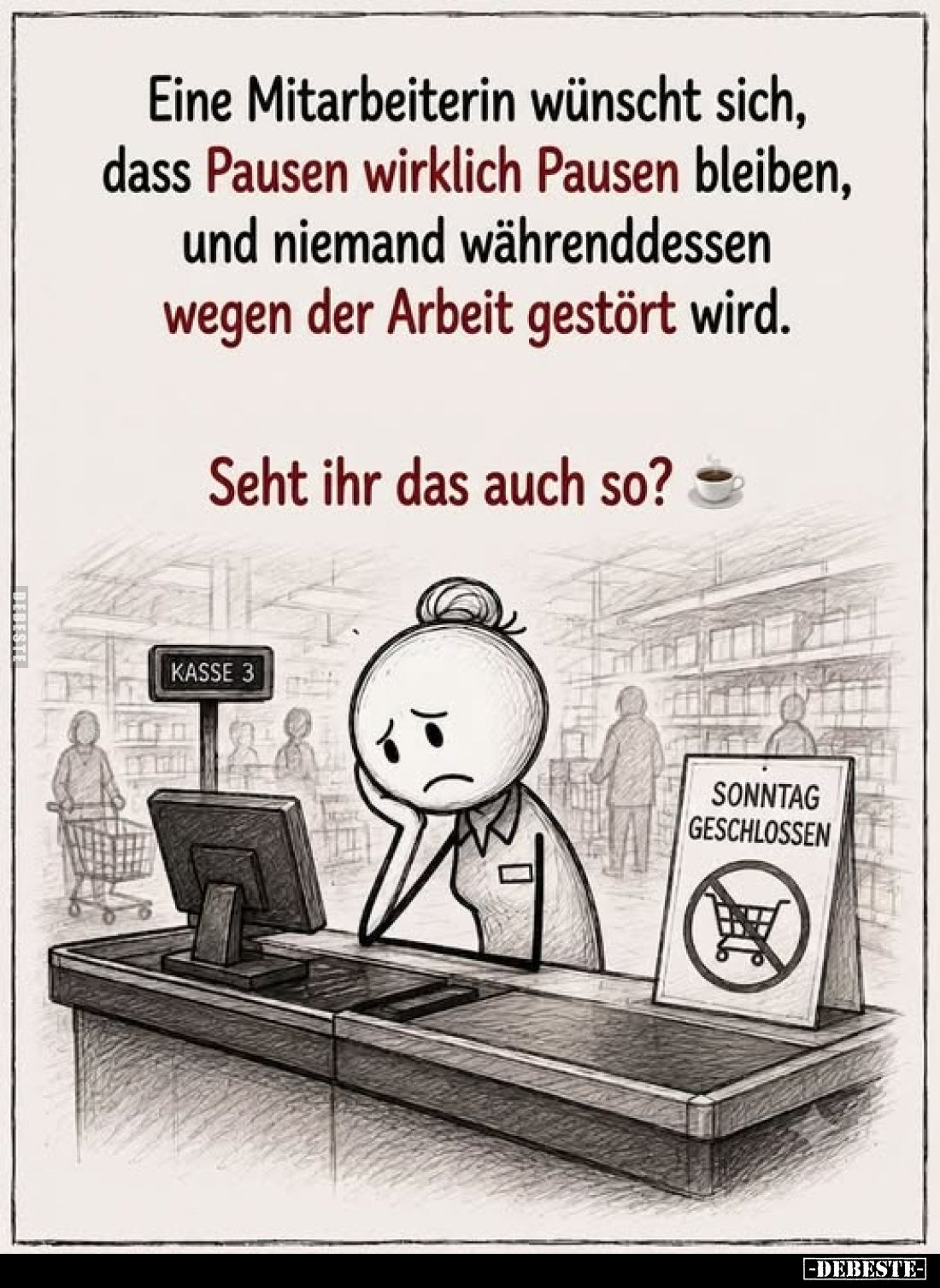 Eine Mitarbeiterin wünscht sich, dass Pausen wirklich Pausen bleiben, und niemand währenddessen wegen der Arbeit gestört wird...