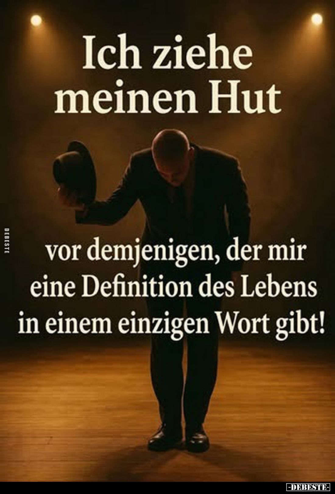 Ich ziehe meinen Hut
vor demjenigen, der mir eine Definition des Lebens in einem einzigen Wort gibt!