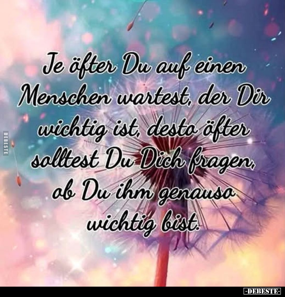 Je öfter Du auf einen Menschen wartest, der Dir wichtig ist, desto öfter solltest Du Dich fragen, ob Du ihm genauso wichtig b...