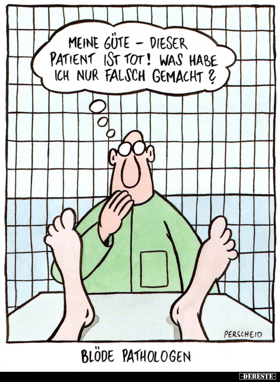 Blöde Pathologen. - Meine Güte - dieser Patient ist tot! Was habe ich nur falsch gemacht?