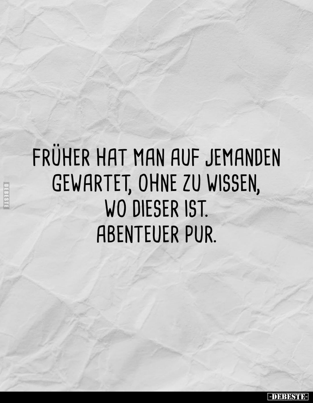 Früher hat man auf jemanden gewartet, ohne zu wissen, wo dieser ist. Abenteuer pur.