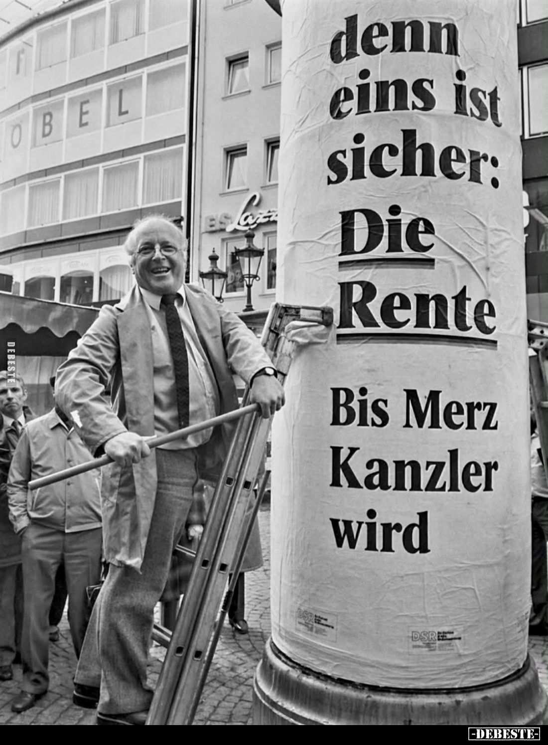 Denn eins ist sicher:
Die Rente.
Bis Merz Kanzler wird.
