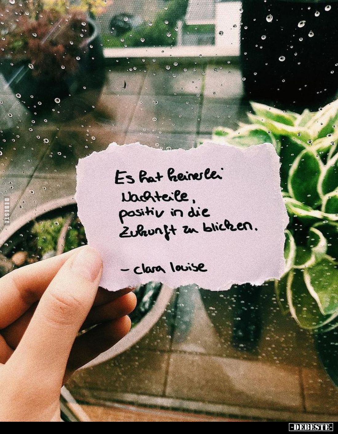 Es hat keinerlei Nachteile, positiv in die Zukunft zu blicken.
- Clara Louise