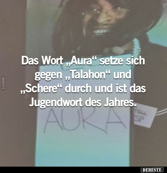 Das Wort "Aura" setze sich gegen "Talahon" und „Schere".. - Lustige Bilder | DEBESTE.de