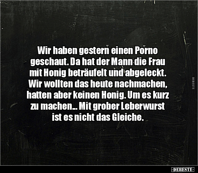 Wir haben gestern einen Po*no geschaut. Da hat der Mann.. - Lustige Bilder | DEBESTE.de