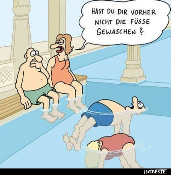 Hast du dir vorher nicht die Füsse gewaschen?..
