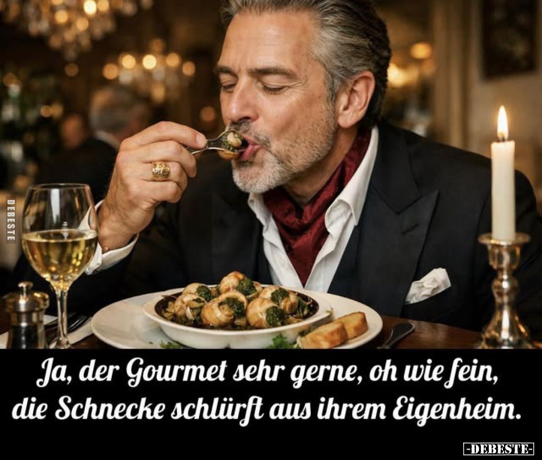 Ja, der Gourmet sehr gerne, oh wie fein, die Schnecke schlürft aus ihrem Eigenheim.