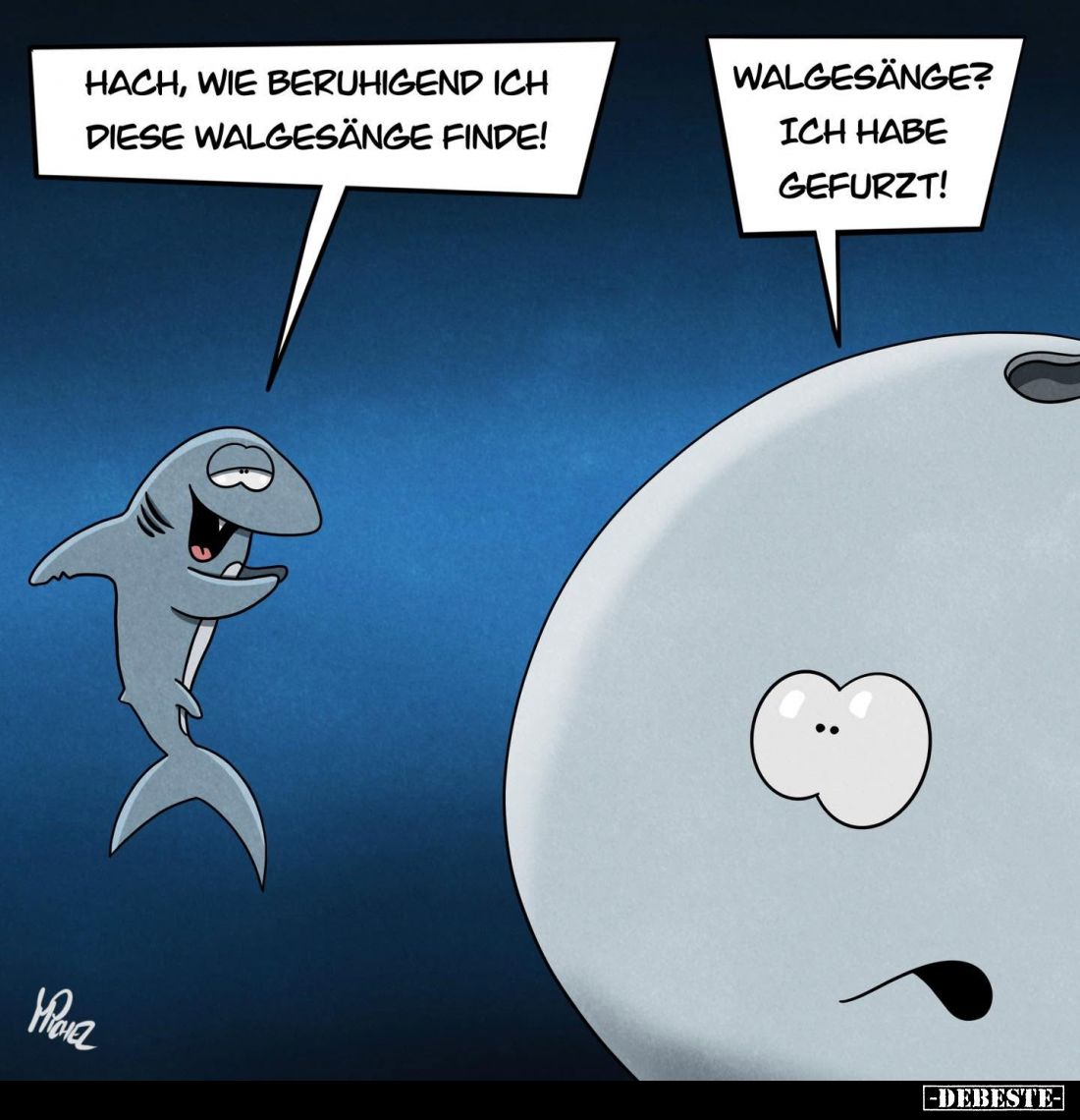 Hach, wie beruhigend ich diese Walgesänge finde! -
Walgesänge? Ich habe gefurzt!