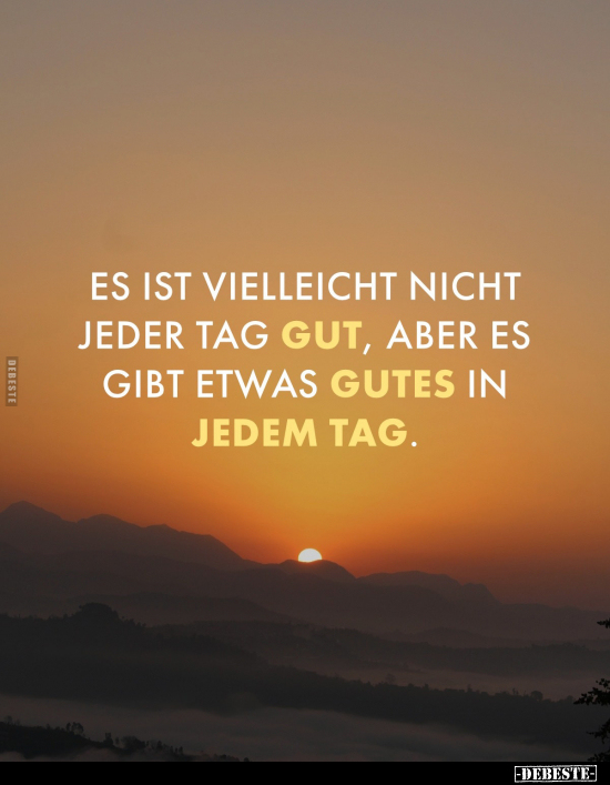 Es ist vielleicht nicht jeder Tag gut, aber.. - Lustige Bilder | DEBESTE.de