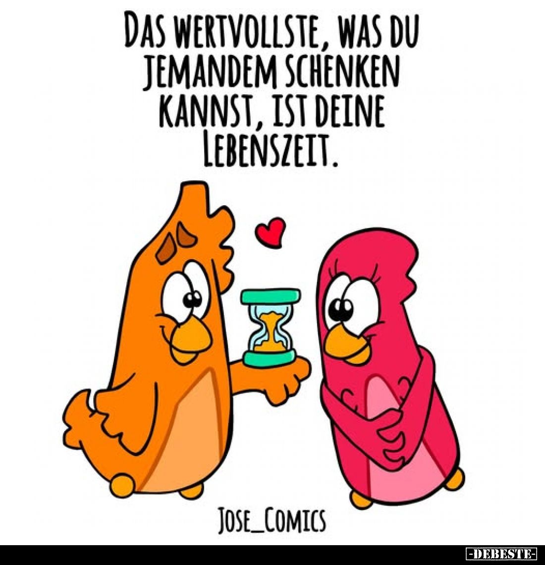 Das wertvollste, was du jemandem schenken kannst, ist deine Lebenszeit.