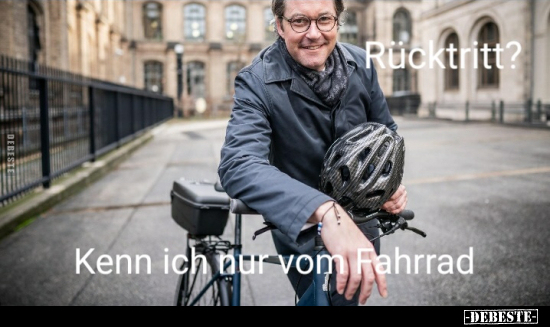 Rücktritt? Kenn ich nur vom Fahrrad.. - Lustige Bilder | DEBESTE.de