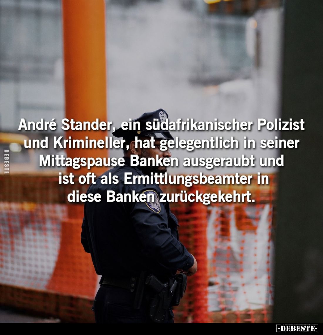 André Stander, ein südafrikanischer Polizist und.. - Lustige Bilder | DEBESTE.de