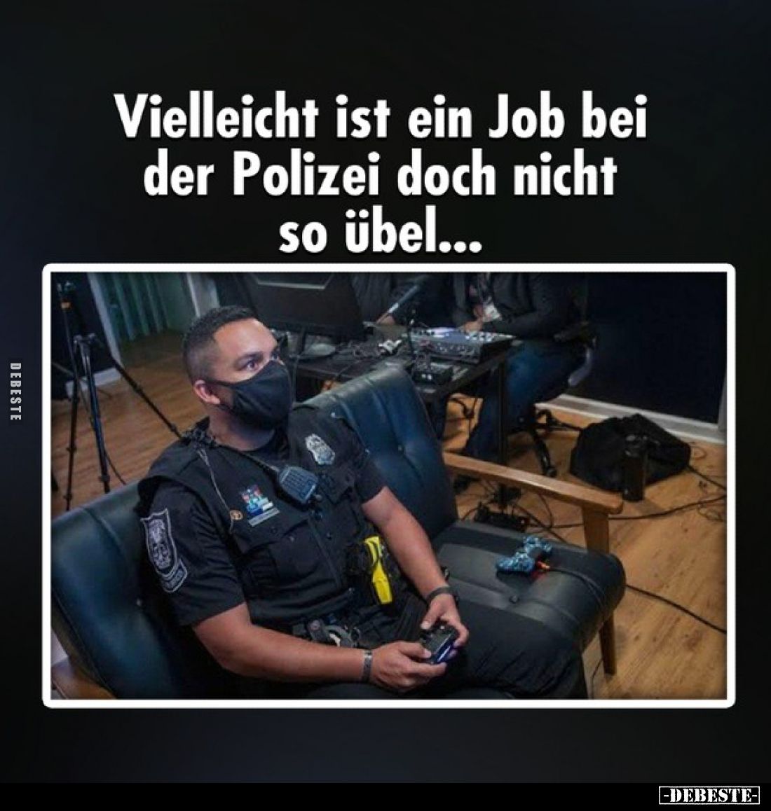 Vielleicht ist ein Job bei der Polizei doch nicht so übel...