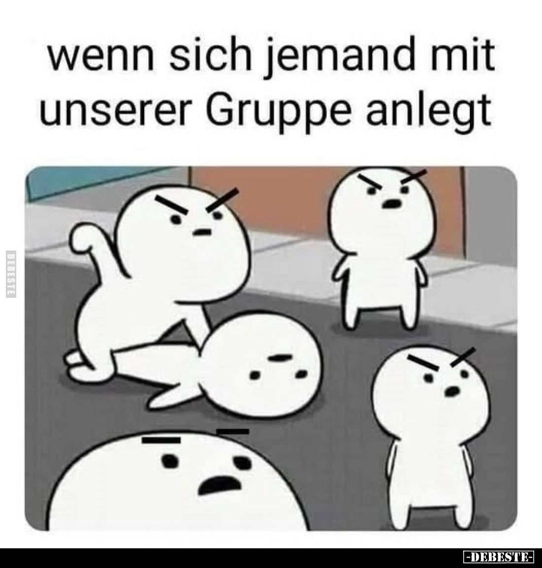 Wenn sich jemand mit unserer Gruppe anlegt: