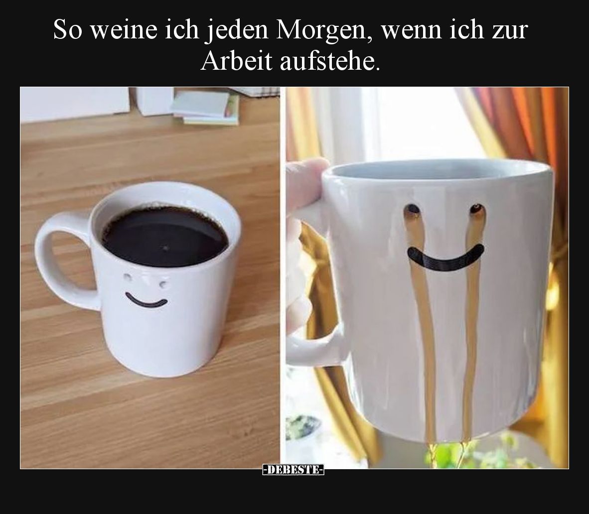 So weine ich jeden Morgen, wenn ich zur Arbeit aufstehe.