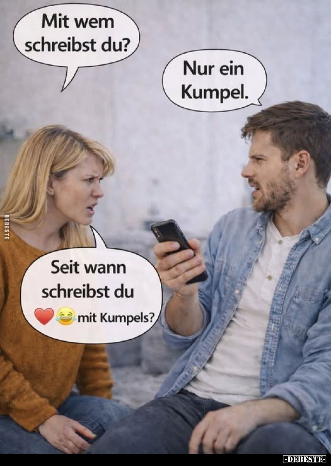Mit wem schreibst du?
Nur ein Kumpel.
Seit wann schreibst du
mit Kumpels