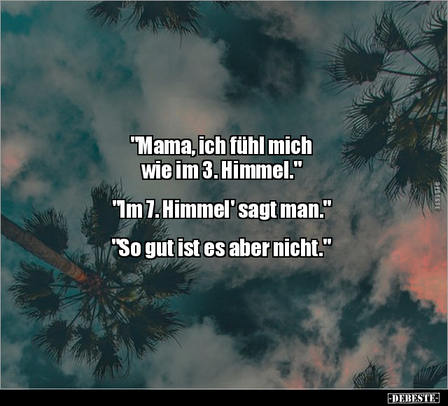"Mama, ich fühl mich wie im 3. Himmel.".. - Lustige Bilder | DEBESTE.de
