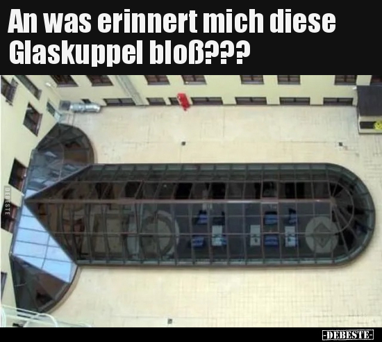 An was erinnert mich diese Glaskuppel bloß???.. - Lustige Bilder | DEBESTE.de