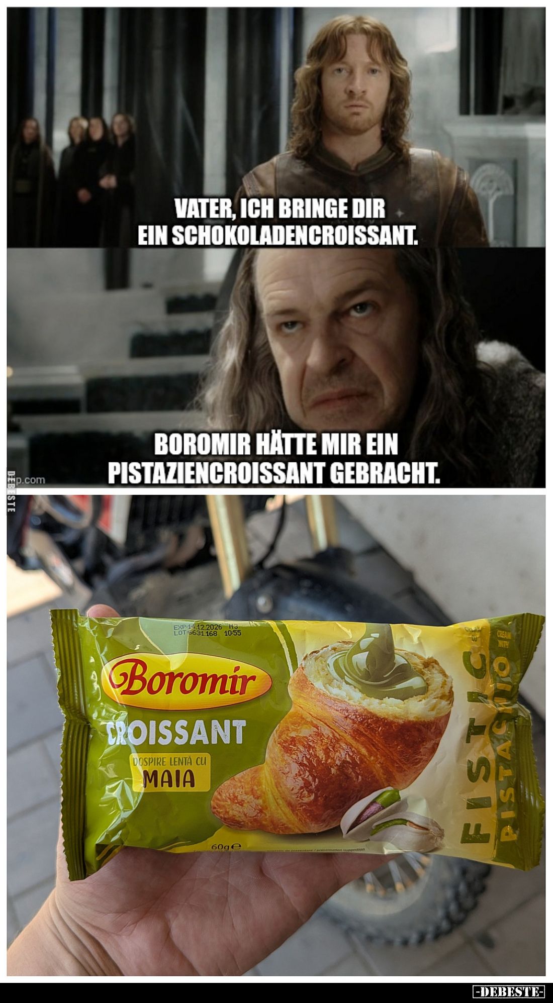 Vater, ich bringe dir ein Schokoladencroissant.
Boromir hätte mir ein Pistaziencroissant gebracht.