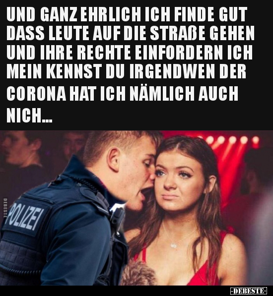 UND GANZ EHRLICH ICH FINDE GUT DASS LEUTE AUF DIE STRAßE..
