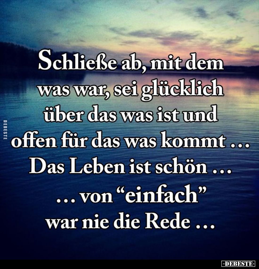 Schließe ab, mit dem was war, sei glücklich über das was ist und offen für das was kommt...
Das Leben ist schön...
von &quo...