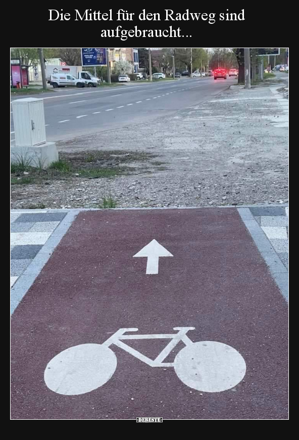 Die Mittel für den Radweg sind aufgebraucht... - Lustige Bilder | DEBESTE.de