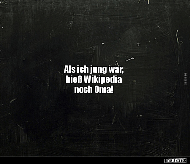 Als ich jung war, hieß Wikipedia noch Oma!.. - Lustige Bilder | DEBESTE.de