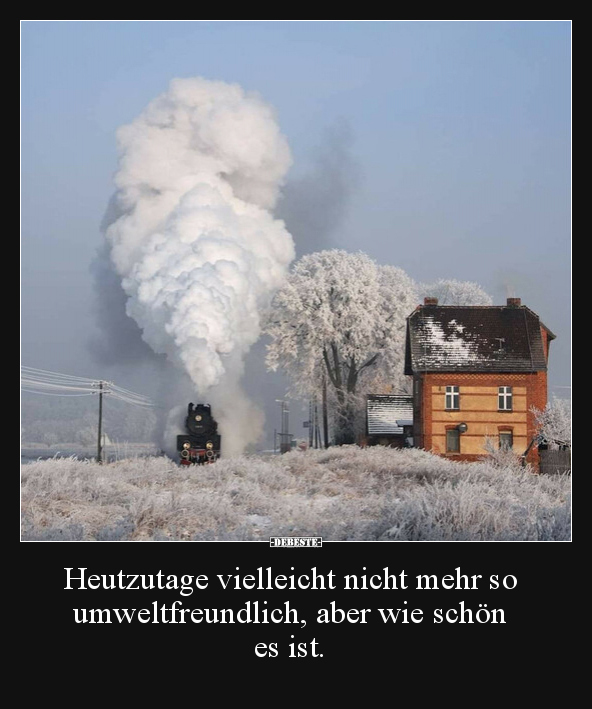 Heutzutage vielleicht nicht mehr so umweltfreundlich, aber wie schön es ist