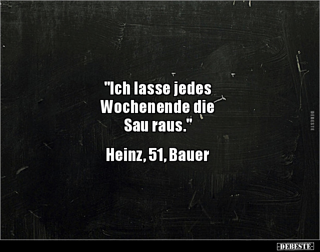 "Ich lasse jedes Wochenende die Sau raus..." - Lustige Bilder | DEBESTE.de