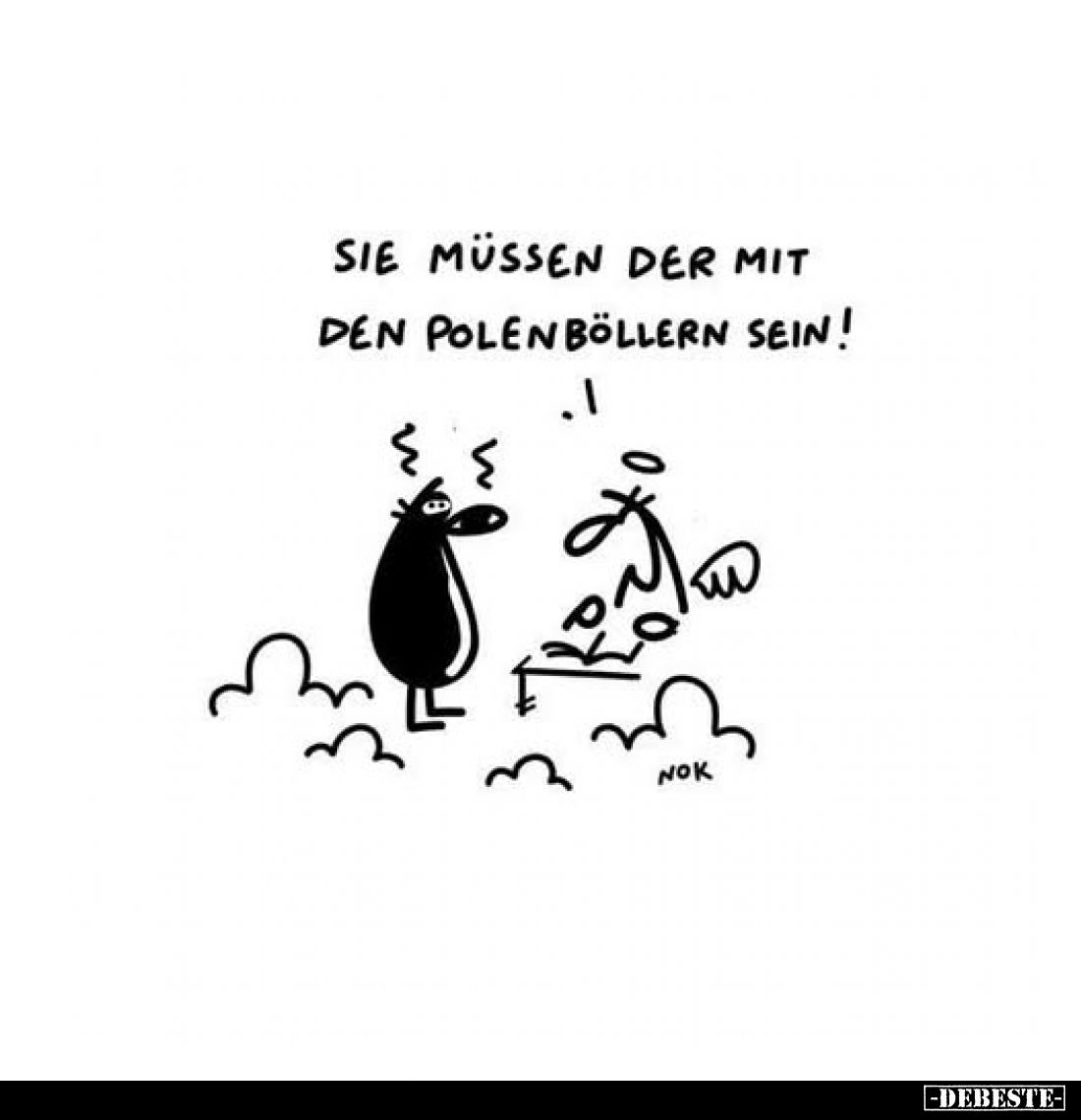 Sie müssen der mit den Polenböllern sein!