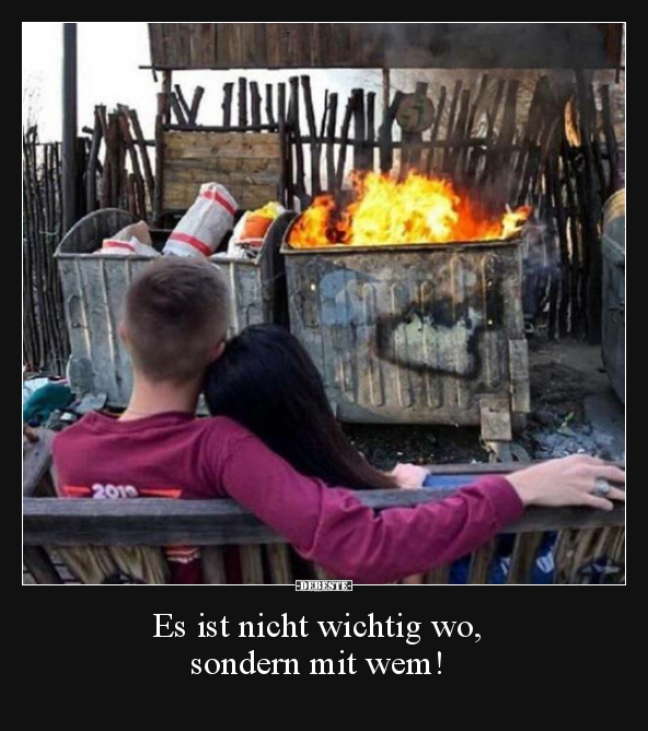 Es ist nicht wichtig wo, sondern mit wem!..