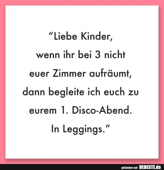 Liebe Kinder Wenn Ihr Bei 3 Nicht Euer Zimmer Aufraumt Lustige Bilder Spruche Witze Echt Lustig