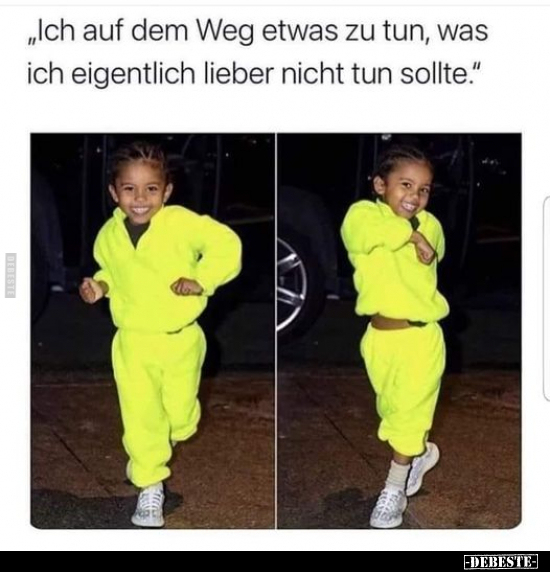 "Ich auf dem Weg etwas zu tun, was ich.." - Lustige Bilder | DEBESTE.de