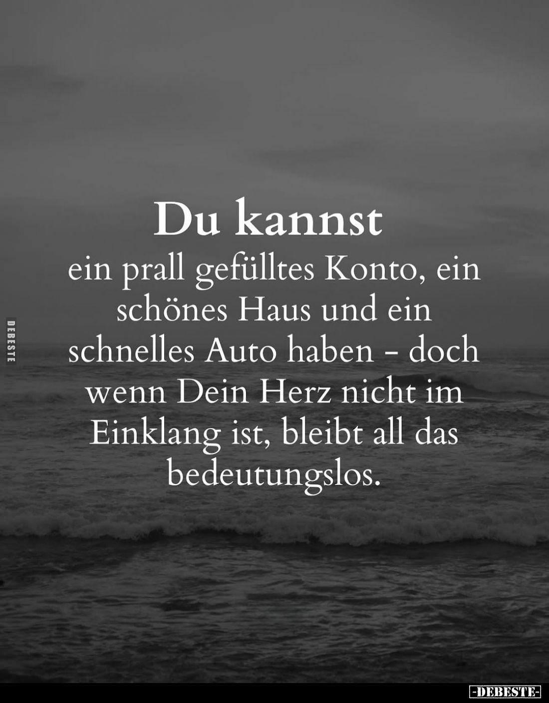 Du kannst
ein prall gefülltes Konto, ein schönes Haus und ein schnelles Auto haben - doch wenn Dein Herz nicht im Einklang i...