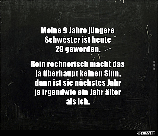 Meine 9 Jahre jüngere Schwester ist heute 29.. - Lustige Bilder | DEBESTE.de