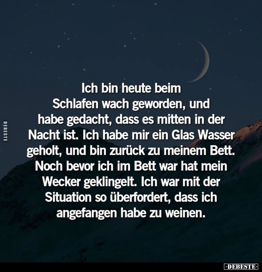 Ich bin heute beim Schlafen wach geworden, und habe gedacht, dass es mitten in der Nacht ist. Ich habe mir ein Glas Wasser ge...