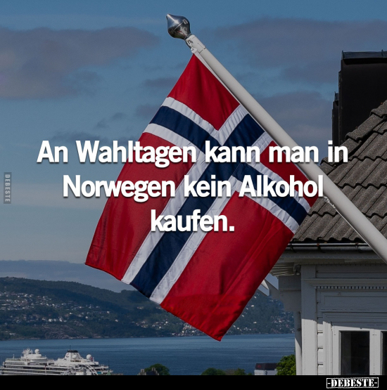 An Wahltagen kann man in Norwegen kein Alkohol kaufen.. - Lustige Bilder | DEBESTE.de