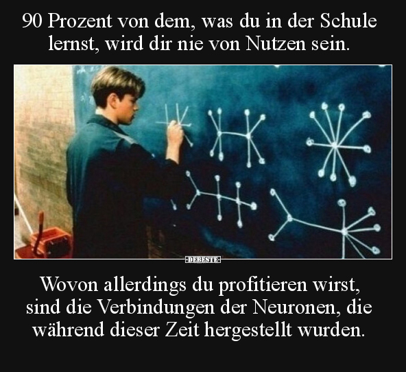 90 Prozent von dem, was du in der Schule lernst, wird dir.. - Lustige Bilder | DEBESTE.de