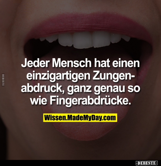 Jeder Mensch hat einen einzigartigen Zungenabdruck, ganz.. - Lustige Bilder | DEBESTE.de